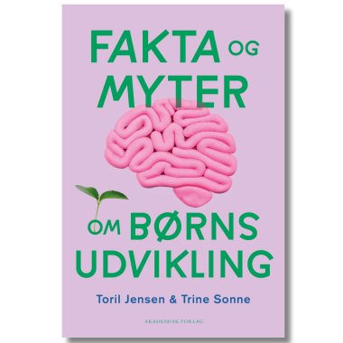 Fakta og myter om børns udvikling af Toril S. Jensen og Trine Sonne